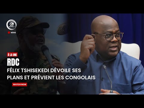 RDC : Fรฉlix Tshisekedi dรฉvoile ses plans et prรฉvient les congolais