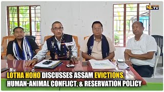 LOTHA HOHO DISCUSSES ASSAM EVICTIONS, HUMAN-ANIMAL CONFLICT, & RESERVATION POLICY