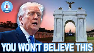 Trump Is RUSHING His Giant DC Arch Into Construction—Here's Why