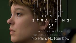 PC版『DEATH STRANDING 2: ON THE BEACH』ロンチトレーラー “No Rain, No Rainbow”