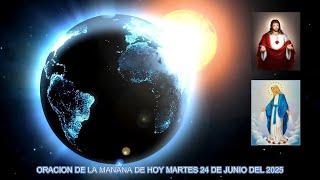 ORACION DE LA MAÑANA DE HOY MARTES 24 DE JUNIO DEL 2025