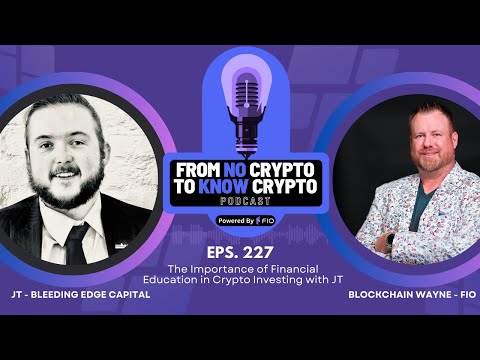 FNCTKC #227: The Importance of Financial Education in Crypto Investing with JT