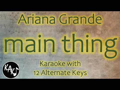 main thing Karaoke – Ariana Grande Instrumental Lower Higher Male Original Key