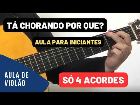 Tá Chorando Por que? Toque com apenas 4 ACORDES para iniciantes no violão