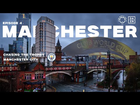 Chasing The Trophy - Ep 4 | At the Core of Manchester with City! 🏴󠁧󠁢󠁥󠁮󠁧󠁿 | FIFA Club World Cup