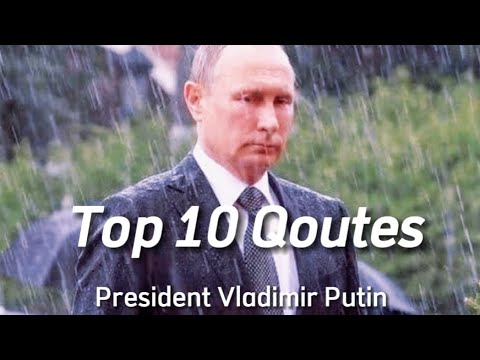 Vladimir Putin's top 10 quotes that will change your life.