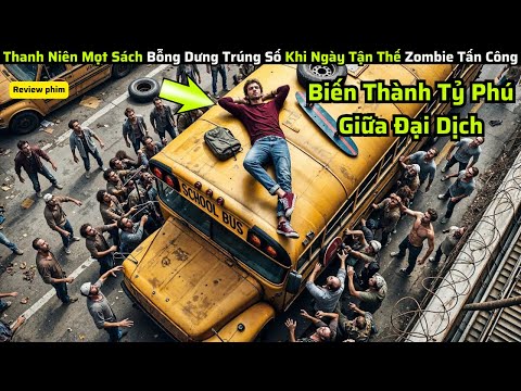 Thanh Niên Mọt Sách Bỗng Dưng Trúng Số Khi Ngày Tận Thế Zombie Tấn Công|| Review Phim