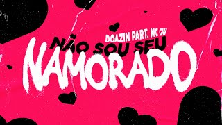NÃO SOU SEU NAMORADO - Doazin ft. MC GW [prod. PMM]