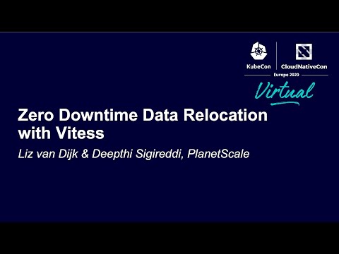 Zero Downtime Data Relocation with Vitess - Liz van Dijk & Deepthi Sigireddi, PlanetScale