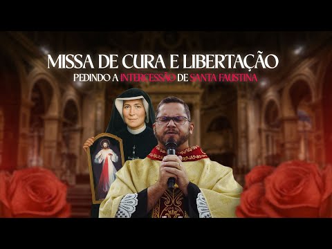 SANTA MISSA DE CURA & LIBERTAÇÃO | Clamando a Intercessão de Santa Faustina | Pe. Ailton Cardoso