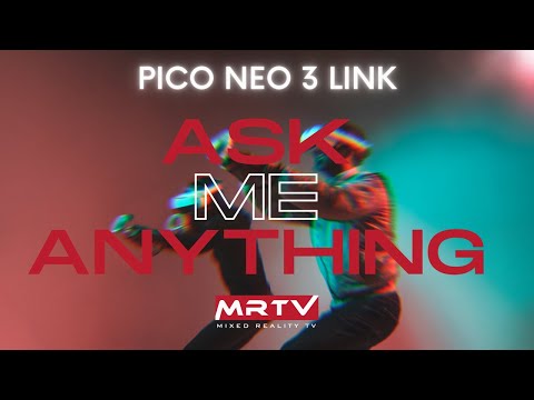 PICO NEO 3 LINK: Your Questions and Feedback about the new ...