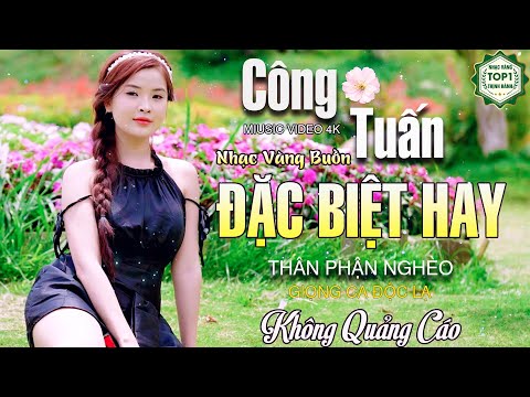 THÂN PHẬN NGHÈO✔️Ca Nhạc Xưa CÔNG TUẤN ĐẶC BIỆT HAY Gây Nghiện✔️Nhạc Vàng Độc Lạ Nghe MÊ MẨN TIM