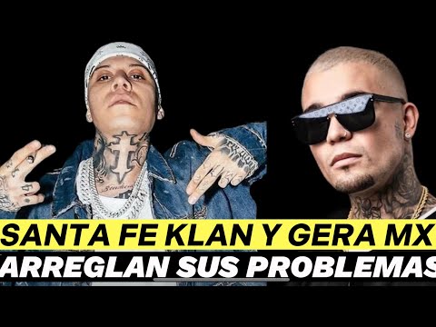 SANTA FE KLAN Y GERA MX ARREGLAN SUS PROBLEMAS Y VUELVEN A SER AMIGOS