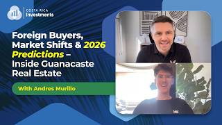 Foreign Buyers, Market Shifts & 2026 Predictions: Inside Guanacaste Real Estate with Andres Murrilo
