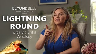Lightning Round with Dr. Erika Woolsey - Beyond Blue: After the Storm