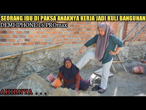 SEORANG IBU DIP4KS4 KERJA JADI KULI BANGUNAN DEMI HP IPHONE 16 PROMAX || FILM INSPIRATIF