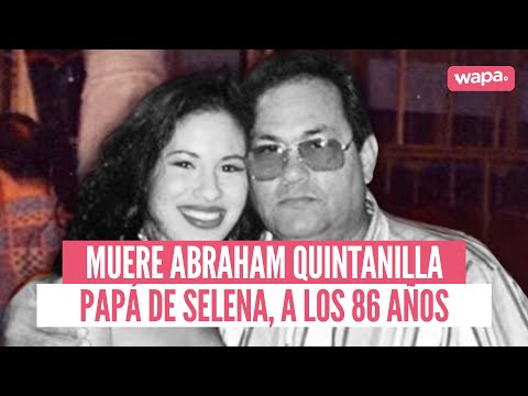 Muere Abraham Quintanilla, padre de SELENA QUINTANILLA