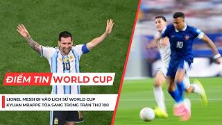 World Cup 2026: Messi hóa tượng đài lịch sử; Mbappe tỏa sáng trong trận 100 trên tuyển