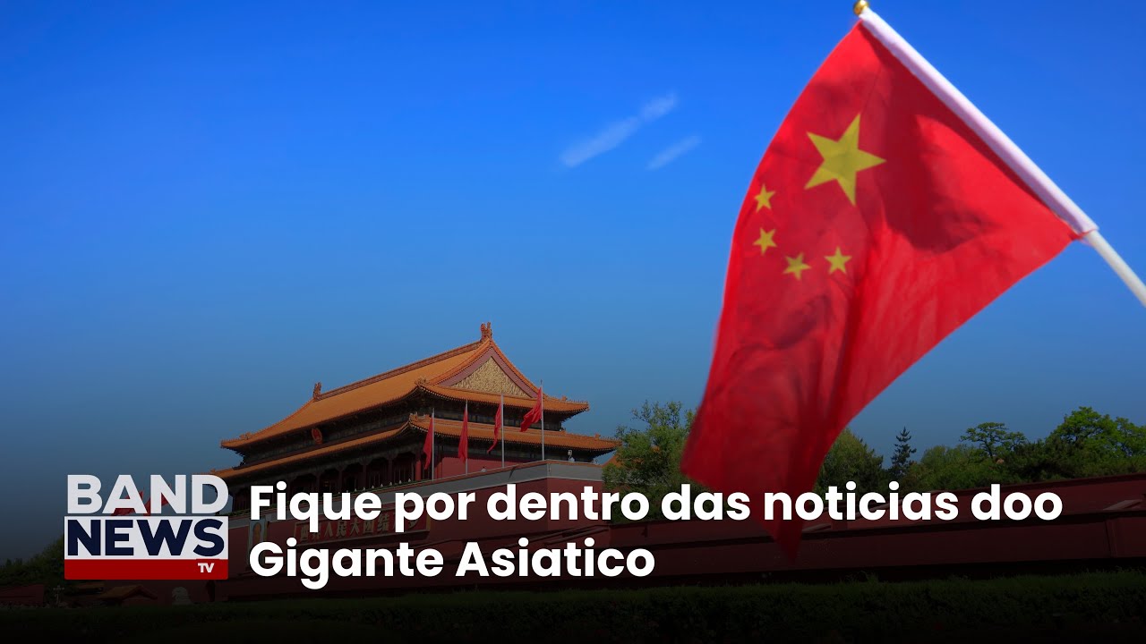 Acompanhe as principais notícias da China | BandNewsTV