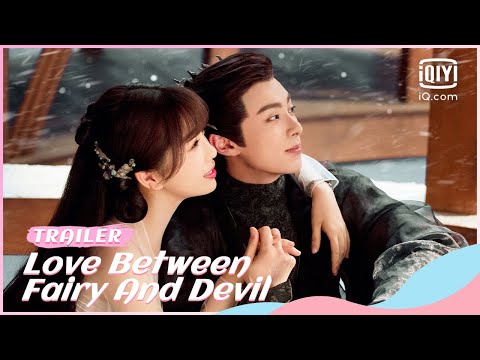 Official Trailer: Love Between Fairy and Devil | iQiyi Romance