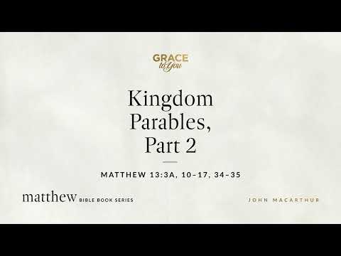 Kingdom Parables, Part 2 (Matthew 13:3a, 10–17, 34–35) [Audio Only]