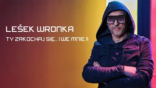 Lešek Wronka - TY ZAKOCHAJ SIĘ.. (WE MNIE)! (Official Music Video)