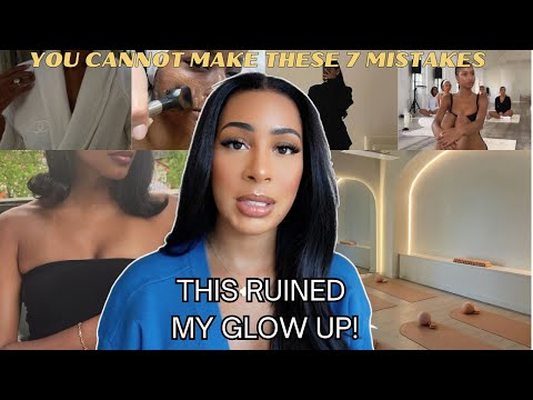 The 7 Biggest Glow Up Mistakes I Made (And How to Fix Them!)