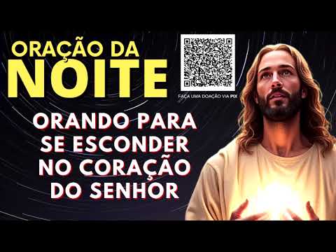 ORAÇÃO DA NOITE = ORANDO PARA SE ESCONDER NO CORAÇÃO DO SENHOR