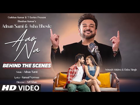 Aao Na (Behind The Scenes): Adnan Sami, Asha Bhosle | Avinash Mishra, Eisha Singh | Arif Khan