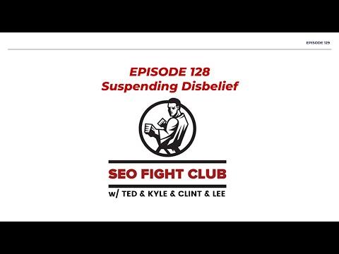 SEO Fight Club - Episode 128 - Suspending Disbelief