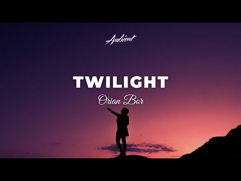Orian Bor - Twilight [ambient chill downtempo]