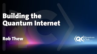 Building the Quantum Internet. One Photon at a Time. Rob Thew