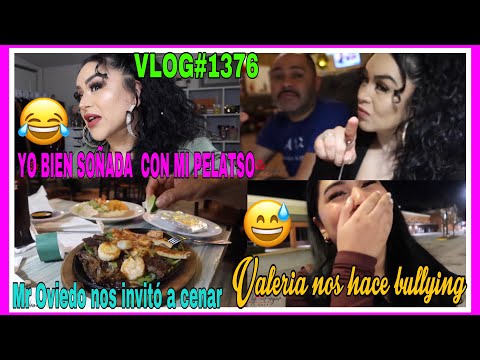 VLOG#1376YO BIEN SOÑADA CON MI PELO😂MR OVIEDO NOS INVITÓ A CENAR😁Y VALERIA COMO NOS HIZO  BULLYING😂