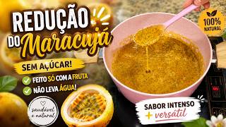 REDUÇÃO DE MARACUJÁ COMO FAZER | Sem Açúcar 