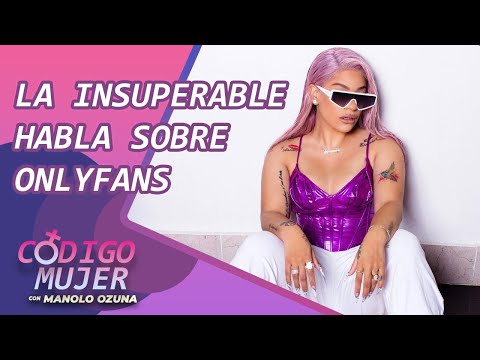 CODIGO MUJER - LA INSUPERABLE HABLA SOBRE ONLY FANS