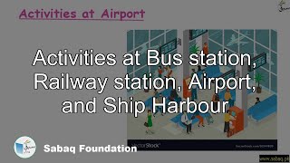 Activities at  Bus station, Railway station, Airport, and Ship Harbour