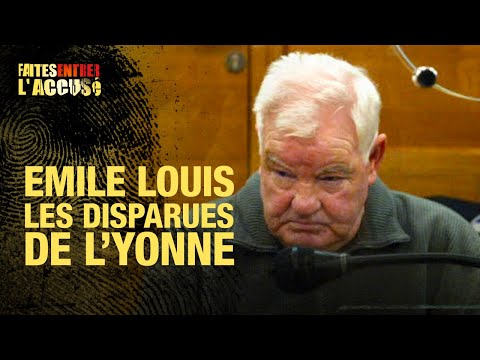 Faites Entrer l'Accusé : Emile Louis, les Disparues de l'Yonne