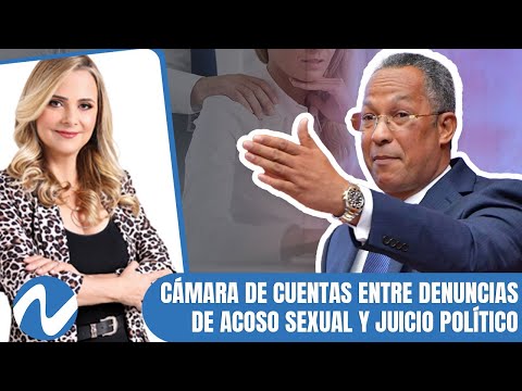 Cámara de Cuentas entre denuncias de acoso sexual y juicio político | Nuria Piera