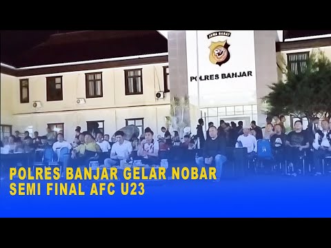 POLRES BANJAR GELAR NOBAR SEMI FINAL AFC U23