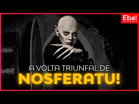 A volta triunfal de Nosferatu - Eba! News #136