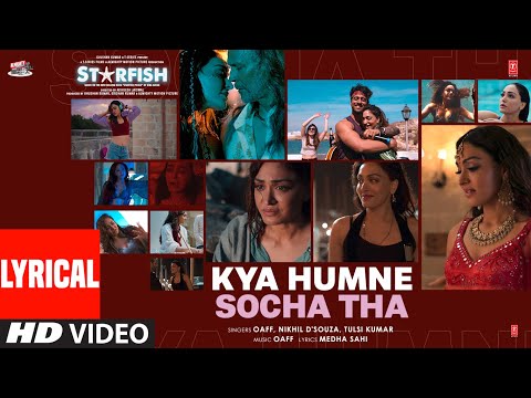 Starfish: Kya Humne Socha Tha (Lyrical Video) Khushalii Kumar,Ehan B|OAFF,Nikhil D&#39;Souza,Tulsi Kumar