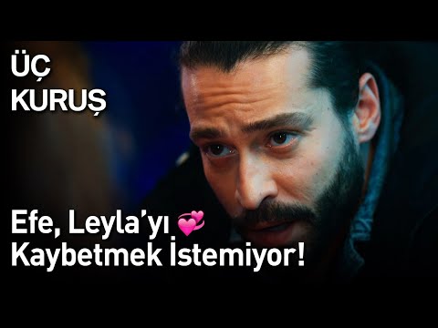 Üç Kuruş | Efe, Leyla'yı Kaybetmek İstemiyor! 💕💕