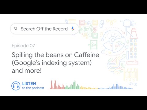 Spilling the beans on Caffeine (Google's indexing system) and more! | Search Off the Record podcast