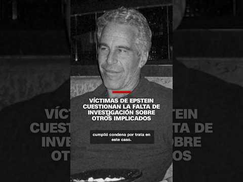 Víctimas de Epstein cuestionan la falta de investigación sobre otros implicados