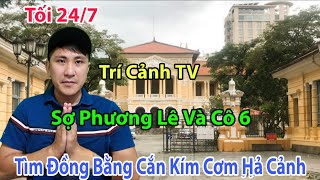 Tối 24/7 Trí Cảnh Sợ Phương Lê Và Mẹ Con Cô 6 Tìm Đồng Bằng Kím Mối Hài Gê