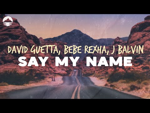 David Guetta, Bebe Rexha, J Balvin - Say My Name | Lyrics