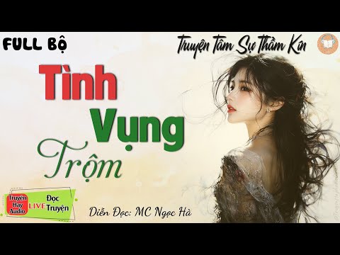 Nghe Đã Cả Cái Lỗ Tai: Tình Vụng Trộm - Full Siêu Phẩm Truyện Thầm Kín Hay Nhất 2024