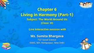 NCERT  Chapter 6 Living in Harmony (Part-1)  The World Around Us Class: III  Live