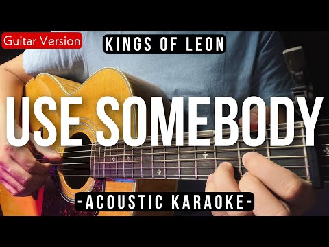 Use Somebody [Karaoke Acoustic] – Kings Of Leon [HQ Backing Track]