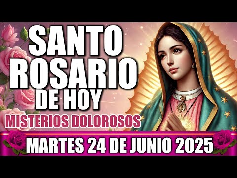 SANTO ROSARIO DE HOY COMPLETO CON LETANÍAS MARTES 24 DE JUNIO 2025 MISTERIOS DOLOROSOS MEDITADO